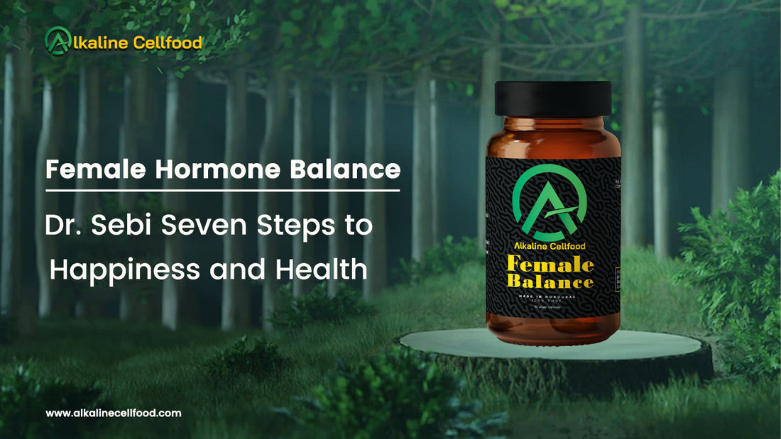 Female Hormone Balance: Dr. Sebi's Seven Steps to Happiness and Health